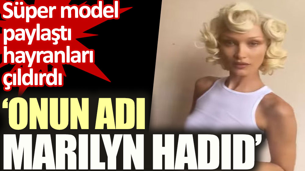 Bella Hadid'in yeni görüntüsüne 'Onun adı Marilyn Hadid' yorumu