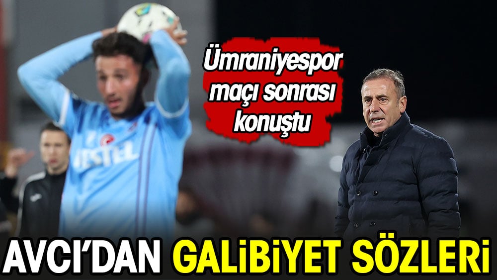 Abdullah Avcı'dan galibiyet sözleri