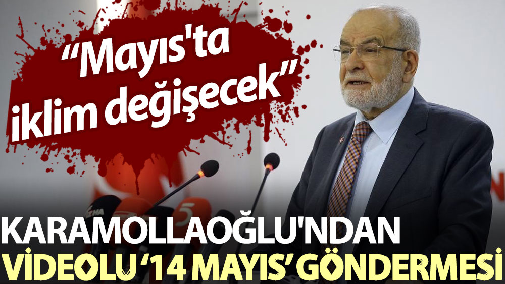 Karamollaoğlu'ndan videolu '14 Mayıs' göndermesi: Mayıs'ta iklim değişecek