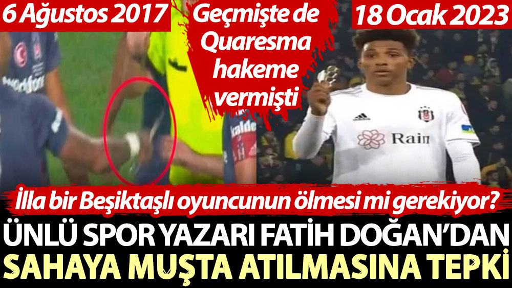 Ünlü spor yazarı Fatih Doğan’dan sahaya muşta atılmasına tepki. İlla bir Beşiktaşlı oyuncunun ölmesi mi gerekiyor?