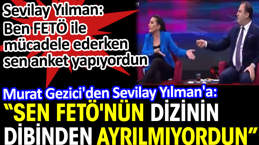 Murat Gezici'den Sevilay Yılman'a: Sen FETÖ'nün dizinin dibinden ayrılmıyordun