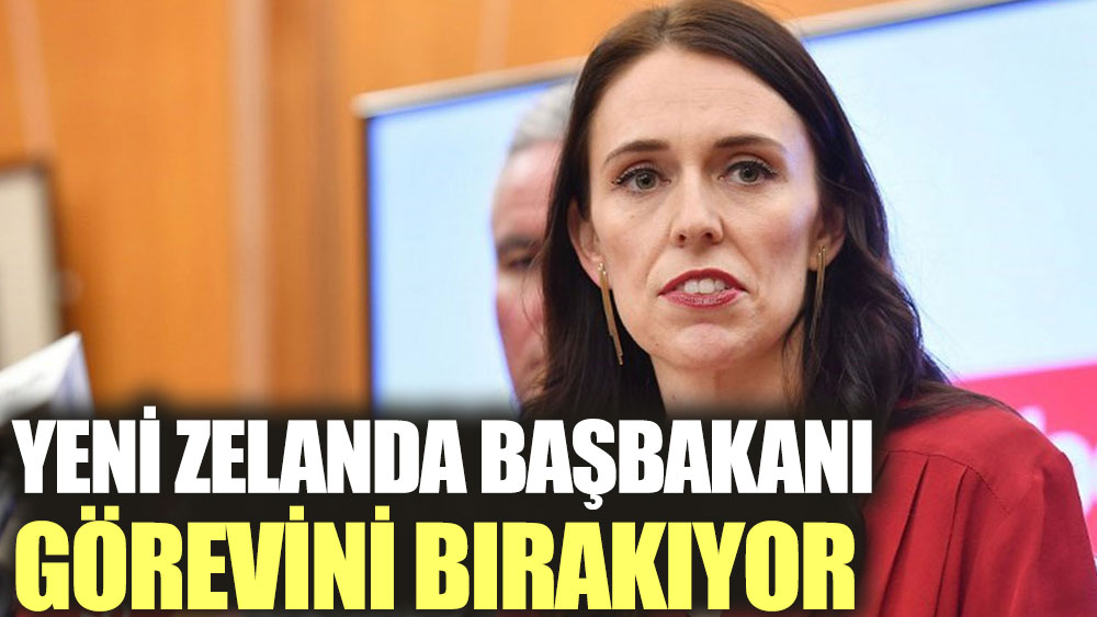 Yeni Zelanda Başbakanı Ardern görevini bırakıyor