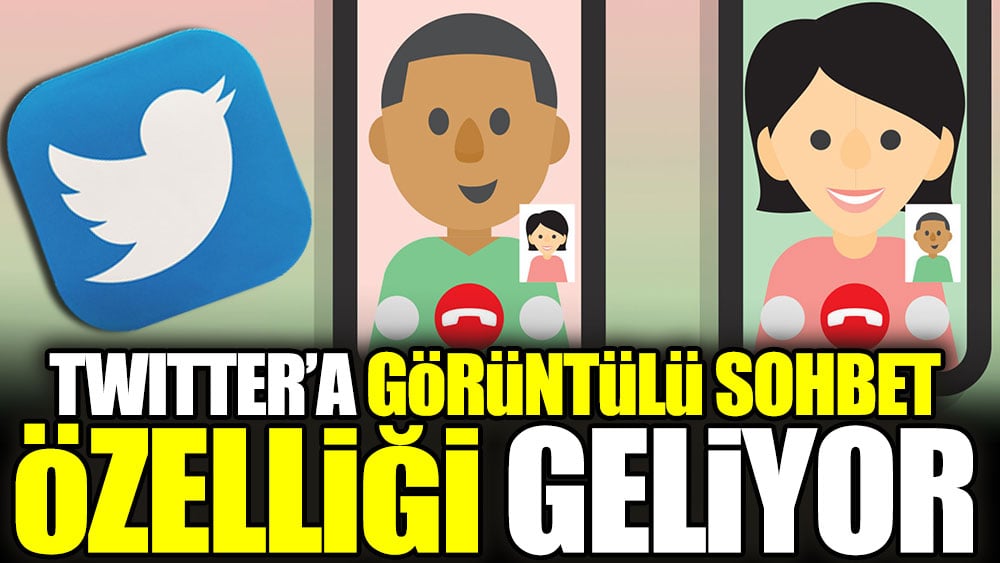 Twitter'a görüntülü sohbet özelliği geliyor