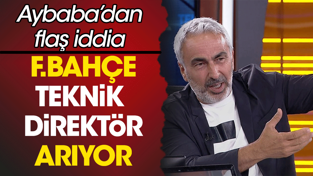 Fenerbahçe teknik direktör arıyor: Aybaba'dan olay iddia