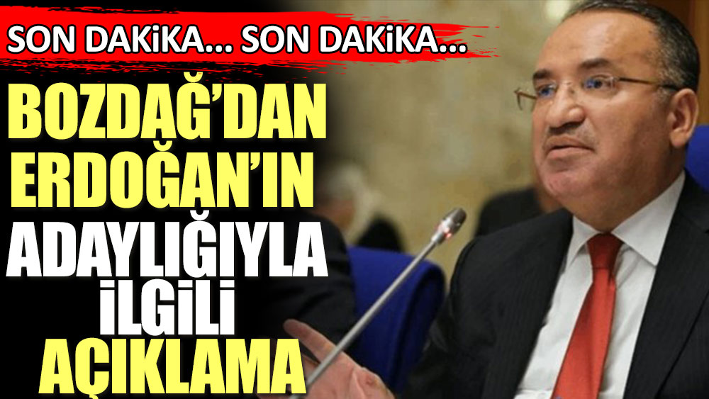 Son dakika... Erdoğan'ın adaylığıyla ilgili Adalet Bakanı Bozdağ'dan açıklama