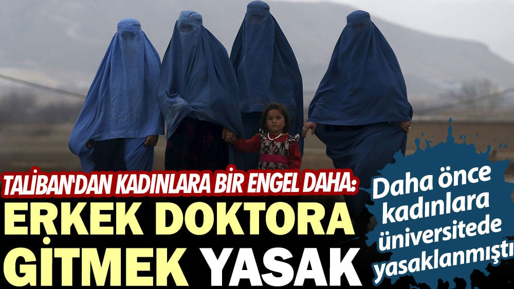 Taliban'dan kadınlara bir engel daha: Erkek doktora gitmek yasak