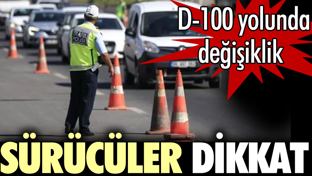 D-100 İstanbul istikametine gidecek sürücüler dikkat