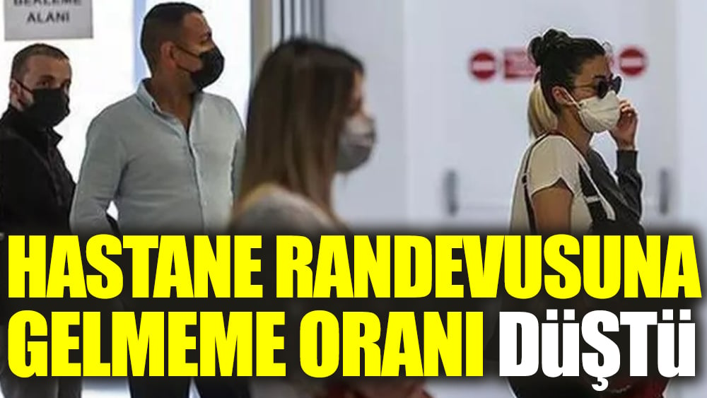 Hastane randevusuna gelmeme oranı düştü