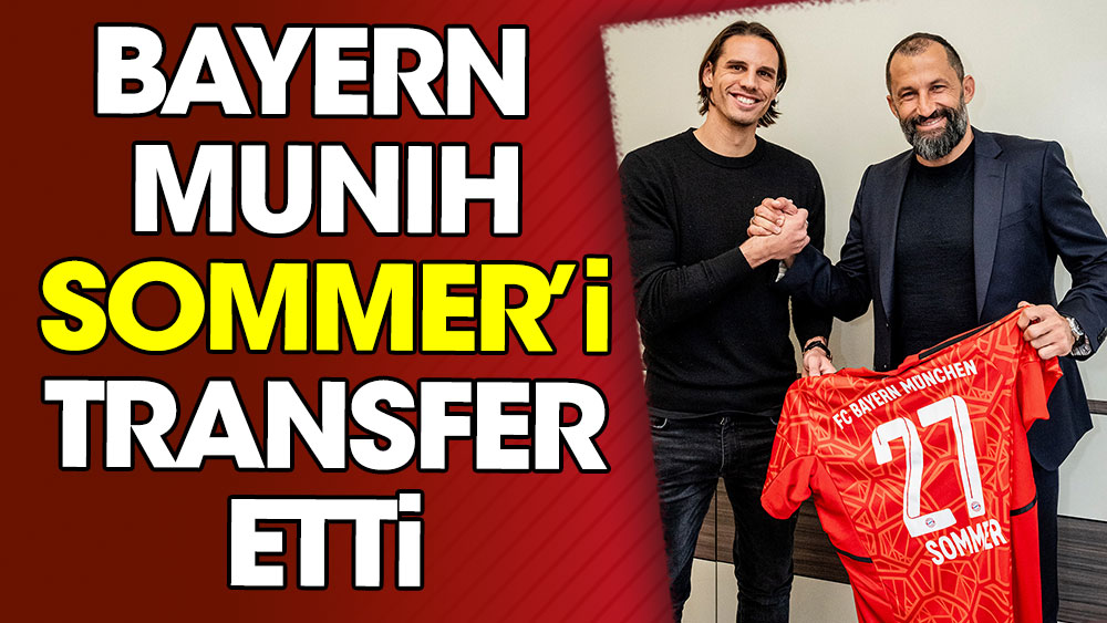 Bayern Münih Yann Sommer'i açıkladı