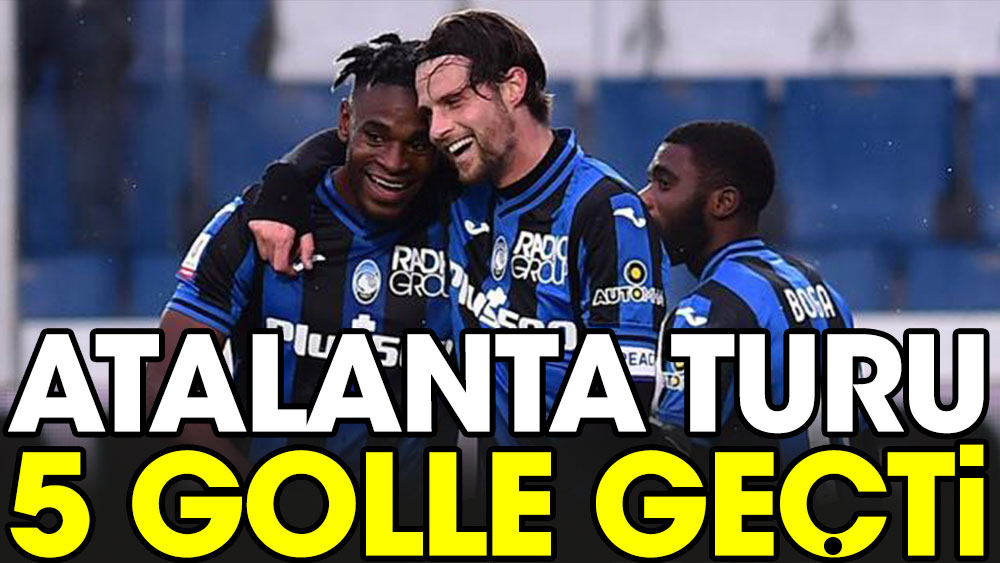 Atalanta turu 5 golle geçti
