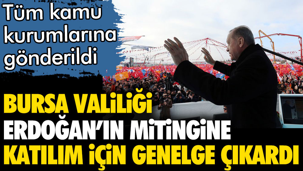 Bursa Valiliği Erdoğan'ın mitingine memurların katılımı için genelge çıkardı