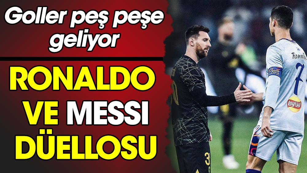 Ronaldo-Messi düellosu. Goller peş peşe geliyor