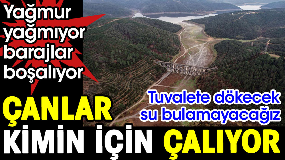 Çanlar kimin için çalıyor. İstanbul’un barajları alarm veriyor