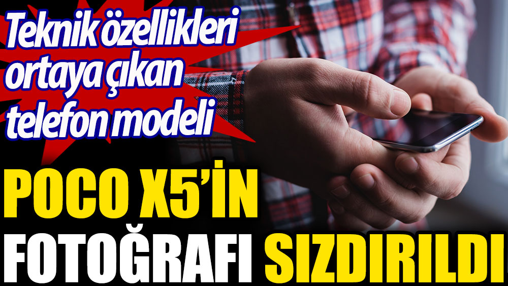 Poco X5’in fotoğrafı sızdırıldı. Teknik özellikleri ortaya çıkmıştı