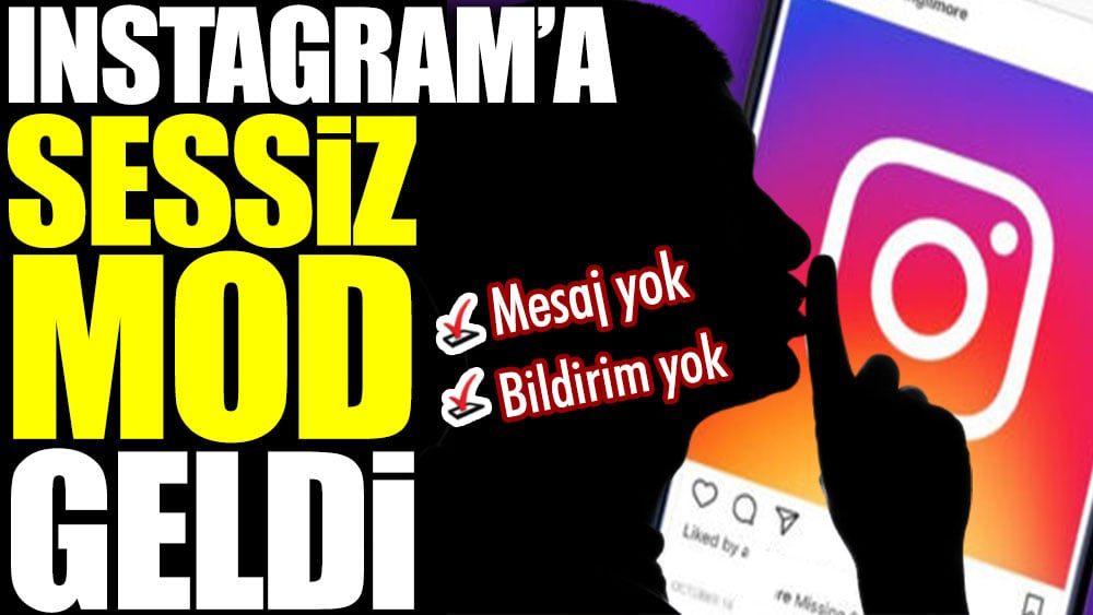 Instagram'a sessiz mod geldi. Mesaj yok bildirim yok