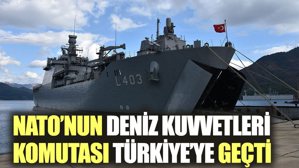 NATO'nun Deniz Kuvvetleri komutası bir yıl süreyle Türkiye'ye geçti