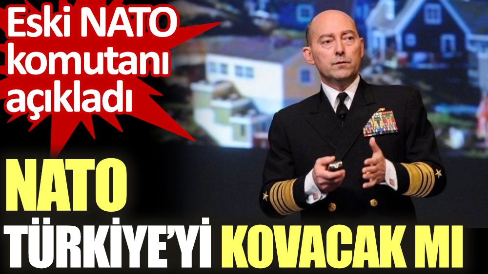 Eski NATO komutanı açıkladı. NATO Türkiye’yi kovacak mı