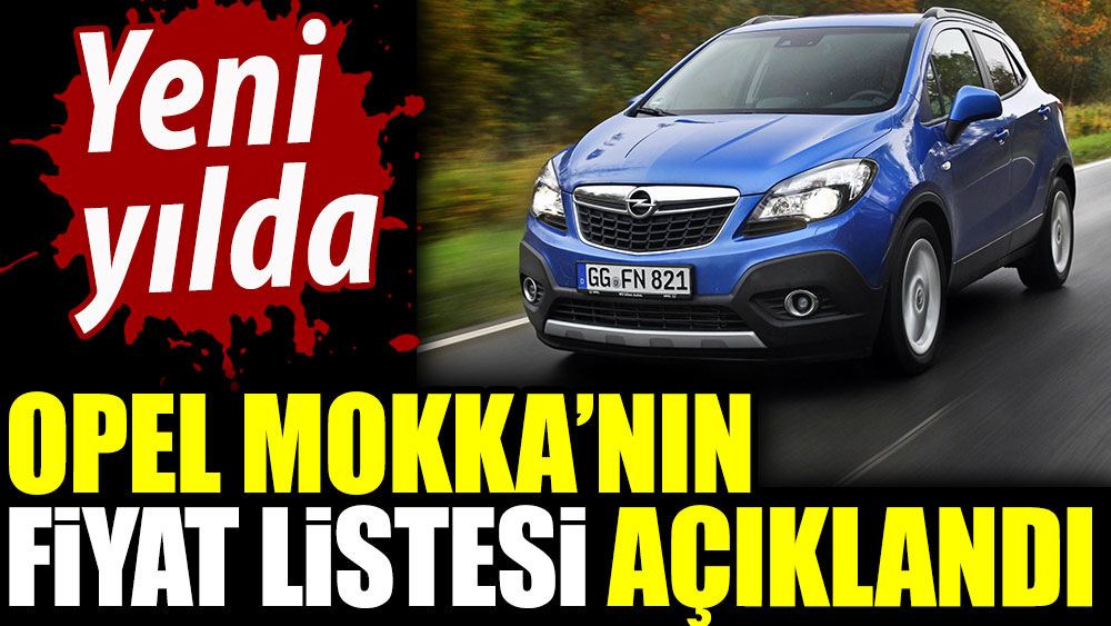 Opel Mokka'nın fiyat listesi açıklandı