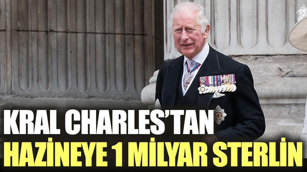 Kral Charles'tan hazineye 1 milyar sterlin