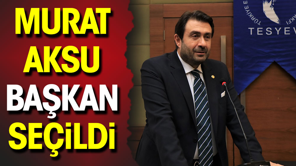 Murat Aksu başkan seçildi