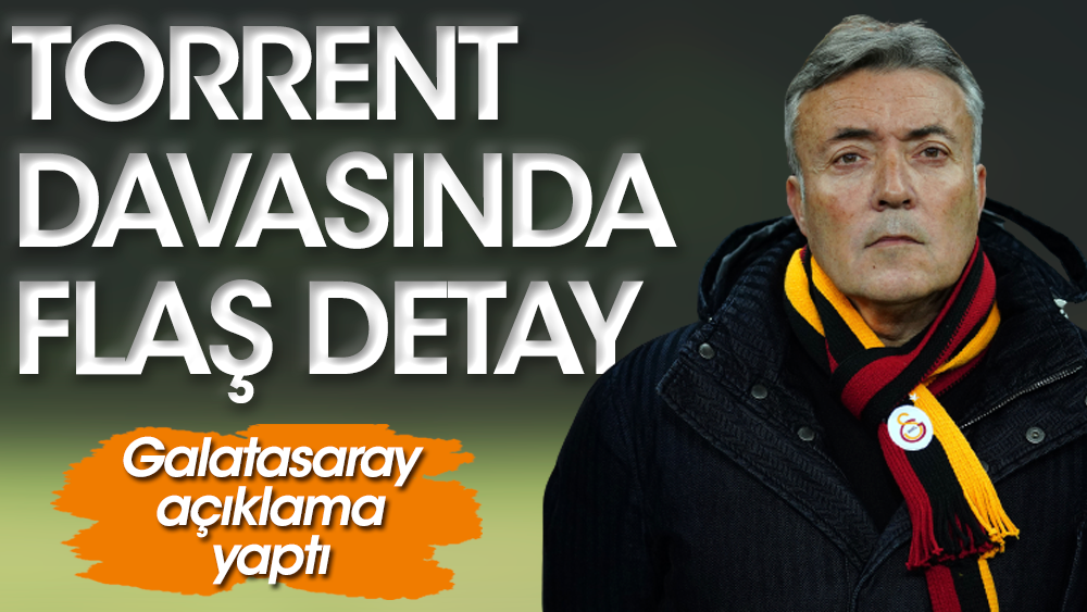 Torrent davasında yeni gelişme: Galatasaray açıkladı