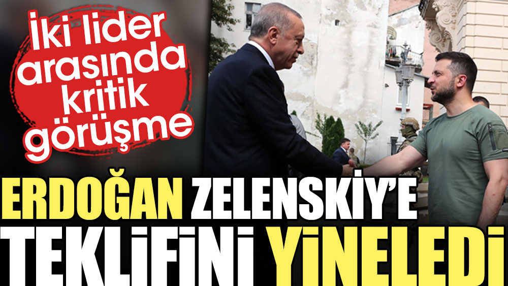 Erdoğan Zelenskiy'e teklifini yineledi. İki lider arasında kritik görüşme