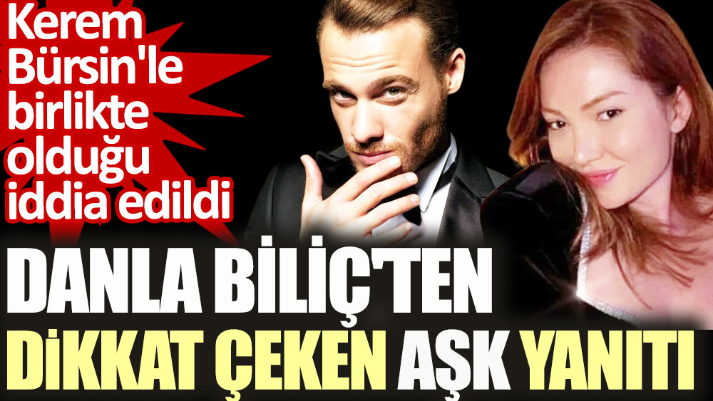 Danla Biliç Kerem Bürsin'le aşk yaşıyor iddialarını yanıtladı