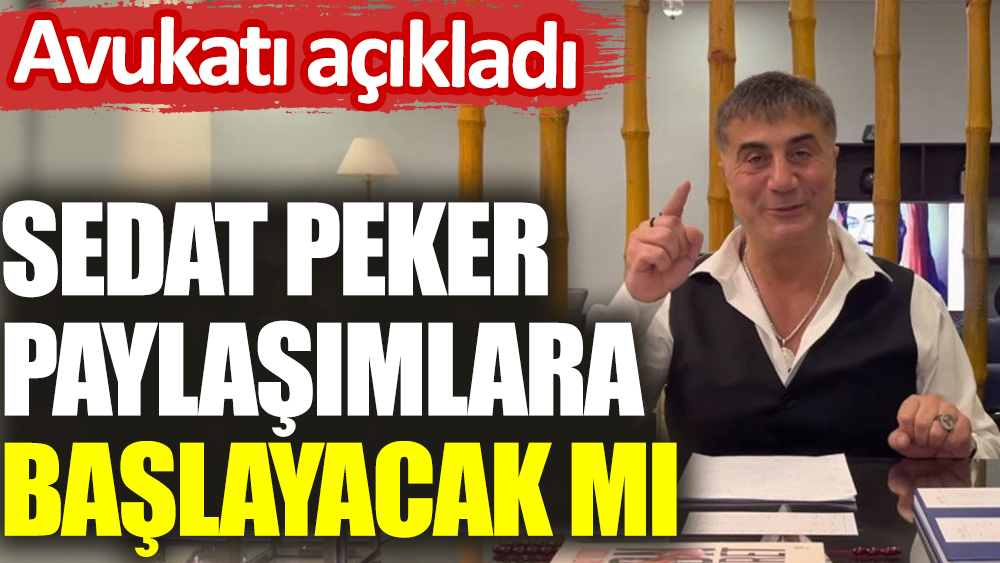 Sedat Peker paylaşımlara başlayacak mı? Avukatı açıkladı