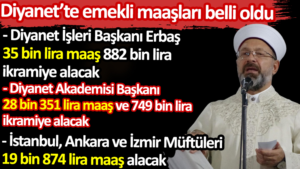 Diyanet’te emekli maaşları belli oldu. Ali Erbaş emekli olursa 35 bin lira maaş alacak