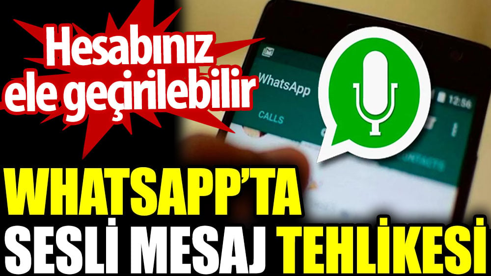 WhatsApp’ta sesli mesaj tehlikesi. Hesabınız ele geçirilebilir