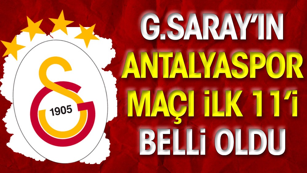 Galatasaray'ın Antalyaspor maçı 11'i belli oldu