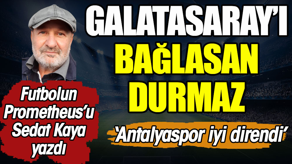 Galatasaray'ı bağlasan durmaz