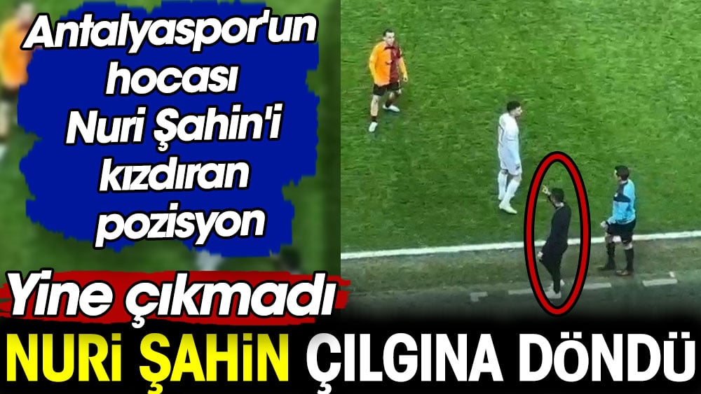 Nuri Şahin çılgına döndü. Yine çıkmadı