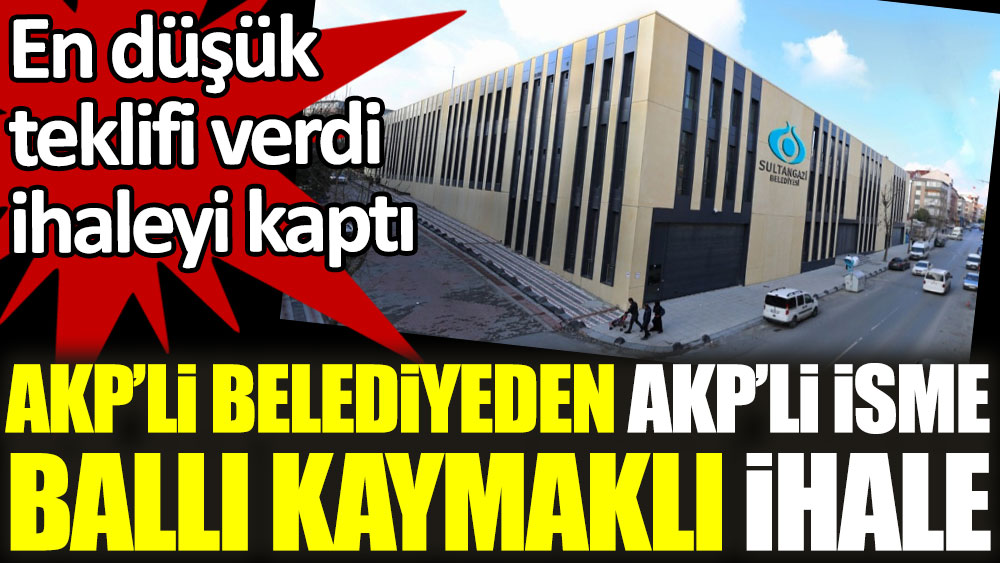 AKP'li belediyeden AKP'li isme ballı ihale. En düşük teklifle kazandı