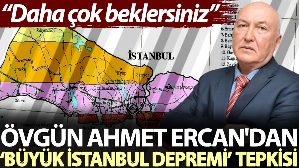 Övgün Ahmet Ercan'dan ‘büyük İstanbul depremi’ tepkisi: Daha çok beklersiniz