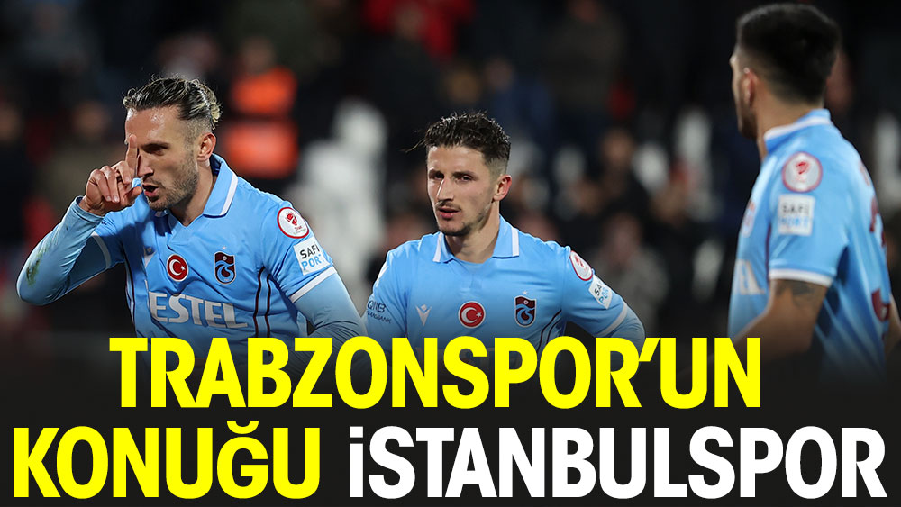 Trabzonspor'un konuğu İstanbulspor