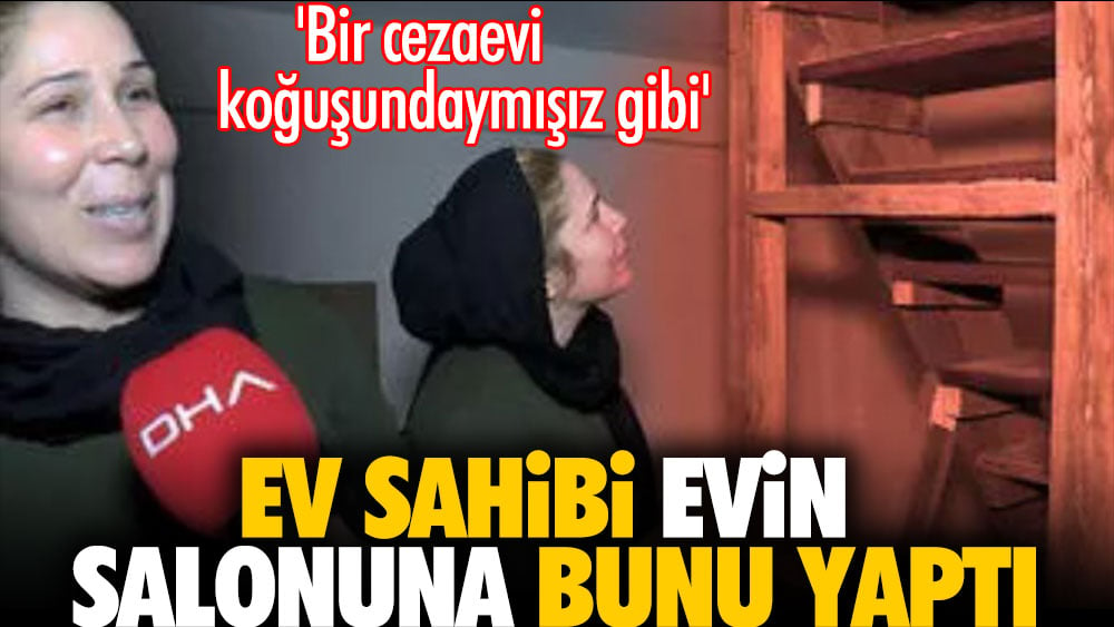 Ev sahibi evin salonuna bunu yaptı. 'Bir cezaevi koğuşundaymışız gibi'