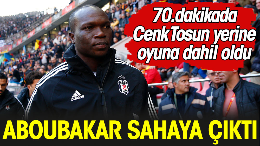 Aboubakar Beşiktaş formasıyla sahaya çıktı