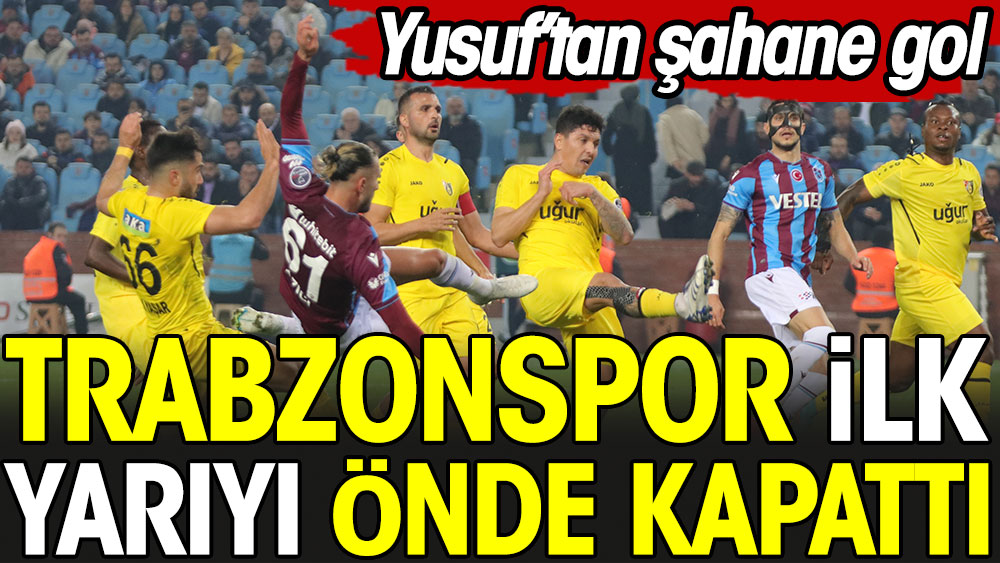 Trabzonspor ilk yarıyı önde kapattı. Yusuf Yazıcı'dan muazzam gol