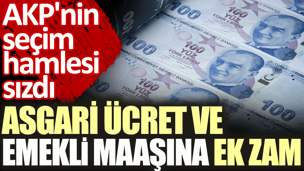 AKP'nin seçim hamlesi sızdı. Asgari ücret ve emekli maaşına ek zam