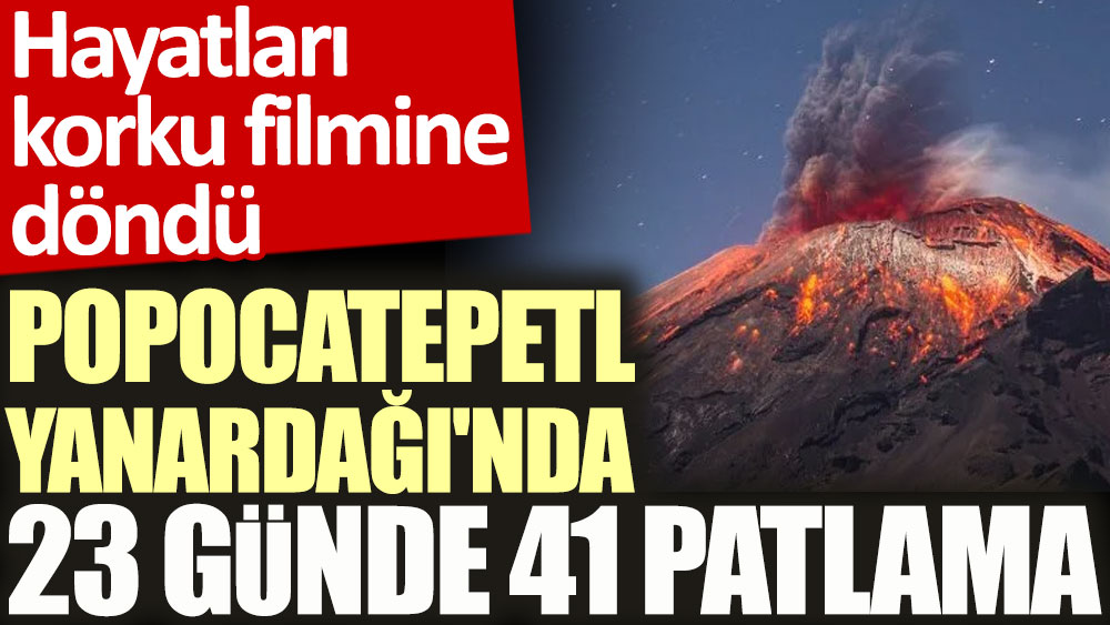 Popocatepetl Yanardağı'nda 23 günde 41 patlama