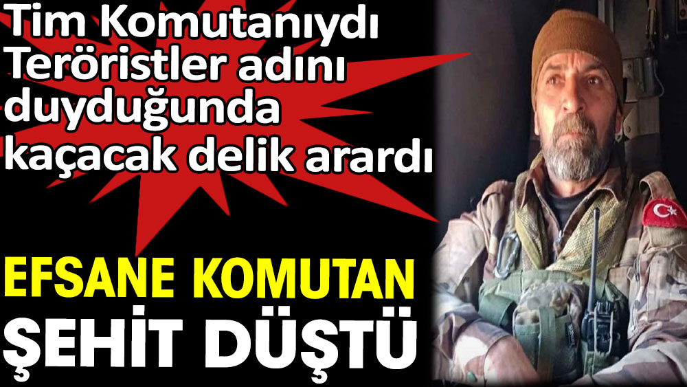 Efsane Komutan Şırnak'ta şehit düştü