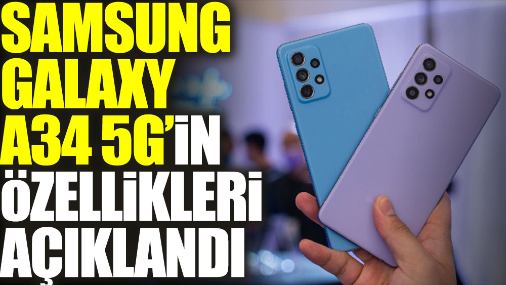 Samsung Galaxy A34 5G’in özellikleri açıklandı