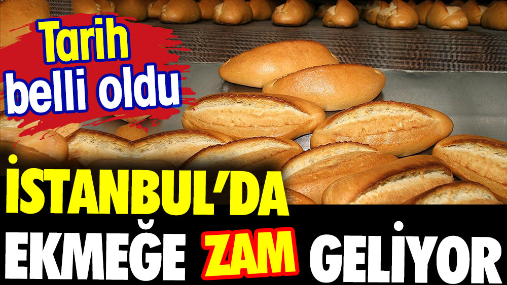 İstanbul'da ekmeğe zam geliyor. Tarih belli oldu