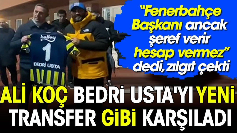 Kebapçı Bedri Usta'a Ali Koç'a: Fenerbahçe Başkanı şeref verir. Hesap vermez dedi. Zılgıt çekti