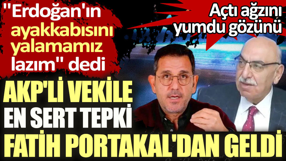 Fatih Portakal 'Erdoğan'ın ayakkabısını yalamamız lazım' diyen AKP'liyi yerin dibine soktu