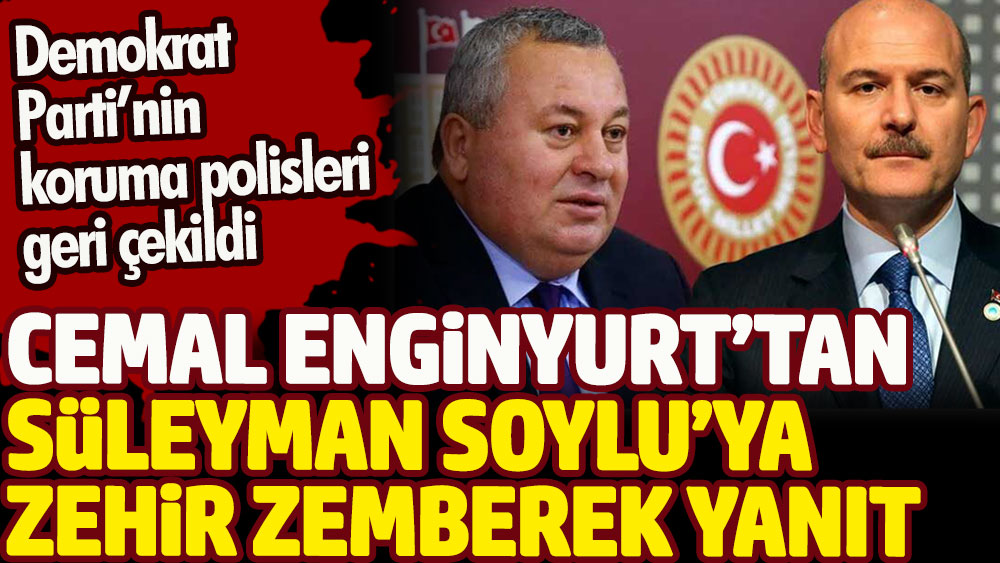 Cemal Enginyurt’tan Süleyman Soylu’ya zehir zemberek yanıt. Demokrat Parti’nin koruma polisleri geri çekilmişti