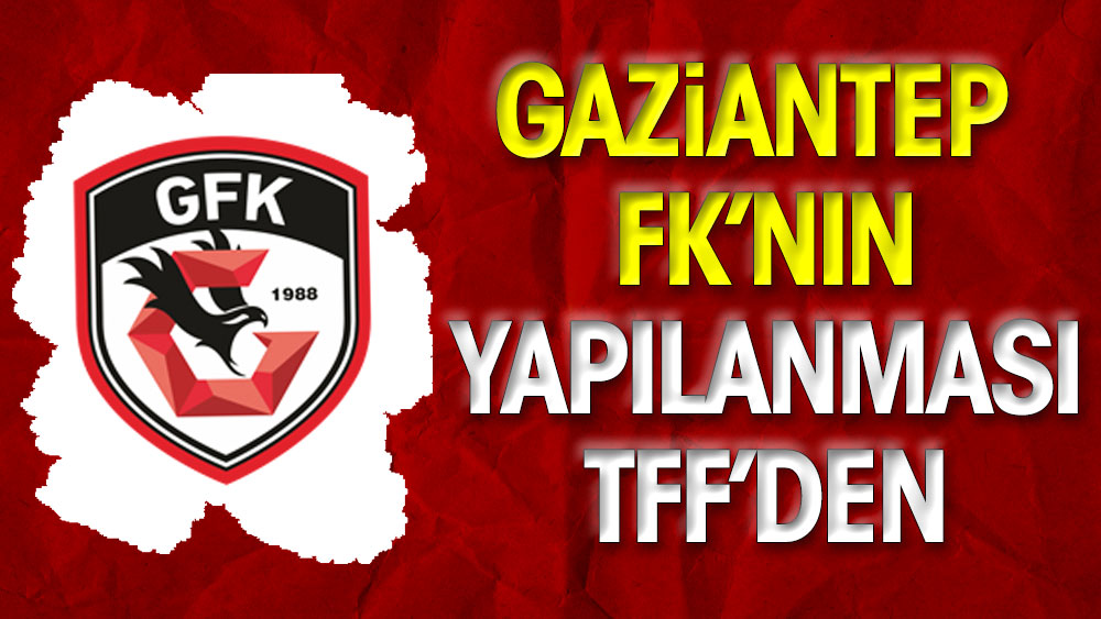 Gaziantep FK’nın yapılanması TFF’den