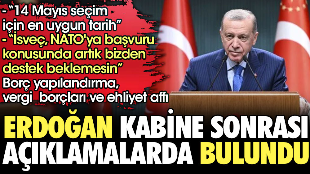 Erdoğan kabine sonrası konuştu. 14 mayıs seçim için en uygun tarih!