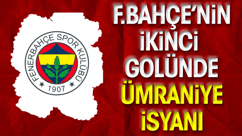 Fenerbahçe'nin ikinci golüne Ümraniye isyanı